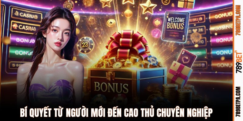 Bí quyết từ người mới đến cao thủ chuyên nghiệp