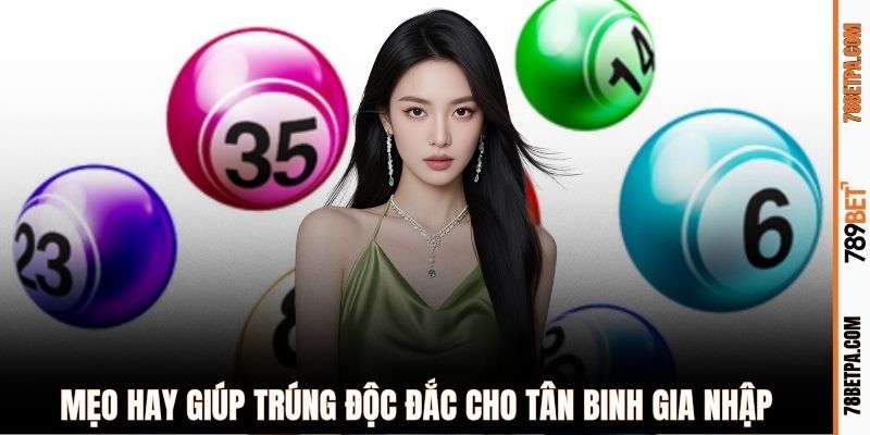 Mẹo hay giúp trúng độc đắc cho tân binh gia nhập
