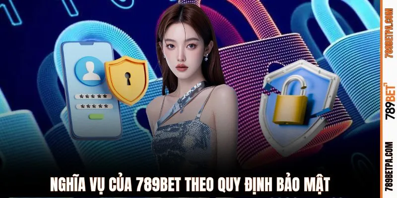 Nghĩa vụ của 789BET theo chính sách bảo mật