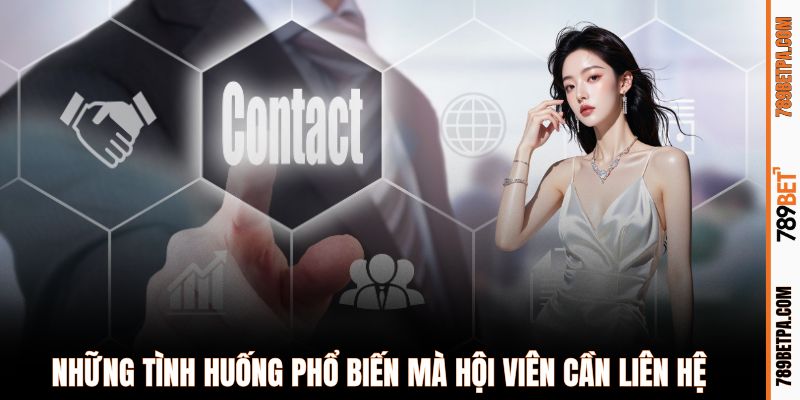 Những tình huống phổ biến mà hội viên cần liên hệ