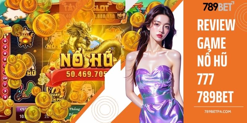 Review game nổ hũ 777 789BET