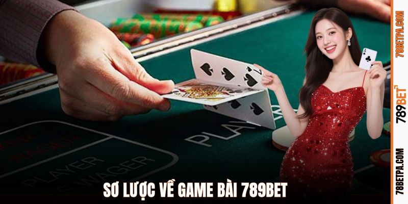 Sơ lược về game bài 789BET